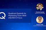 Quadrant Expands Its Marketing Team With eQUAD In Focus
