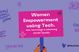 Empowering Women: How Technology is Advancing Gender Equality