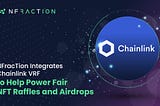 NFracTion Integrates Chainlink VRF to Help Power Fair NFT Raffles and Airdrops