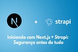 Iniciando com Next.js + Strapi: Segurança antes de tudo