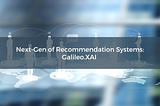 Next-Gen of Recommendation systems: Galileo.XAI