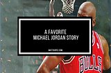 A Favorite Michael Jordan Story