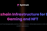 Syntrum: A Blockchain Infrastructure for DeFi, GameFi, and NFT dApps