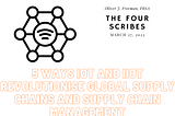 5 Ways IoT and IIoT Revolutionise Global Supply Chains and Supply Chain Management