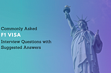 Commonly Asked F1 Visa Interview Questions with Suggested Answers