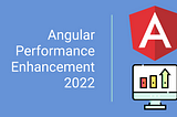 5 Angular Performance Enhancements in 2022