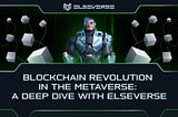 Blockchain Revolution in the Metaverse: A Deep Dive with ElseVerse