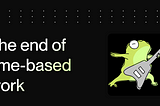 The end of time-based work