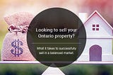 Selling Your Ontario Property? What’s Required in a Balanced Market