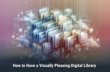 How to Have a Visually Pleasing Digital Library