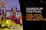 Gangaur 2023: Time, Date, Cost, Vidhi, and Benefits?