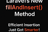 Laravel’s fillAndInsert(): The Best of Both Worlds for Bulk Operations