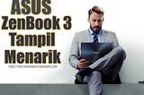 ASUS ZenBook 3 Laptop Tipis Performa Maksimal Jadi Impian untuk dimiliki