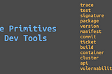 The Next Primitives of Dev Tools