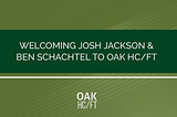 Welcoming Josh Jackson and Ben Schachtel to Oak HC/FT