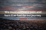 Embrace your pain