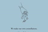 We make out own constellations — A poetry