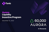 Tonic DEX launches new Aurora Liquidity Incentive Program — Win 60,000 AURORA in rewards!