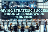 Role of Leaders in Framework Thinking