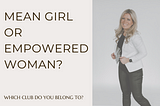 Mean Girl or Empowered Woman?