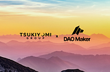 Tsukiyomi Group joins Dao Maker as a Strategic Partner