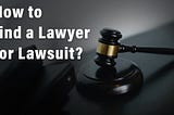 How to find a lawyer for a lawsuit?