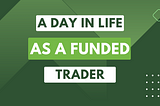 A Day In My Life As A Funded Trader