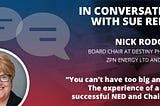 “You Can’t Have Too Big an Ego” — The Experience of a Very Successful NED and Chairman — Sue Rees…