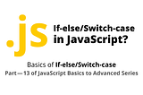 If-else/Switch-case in JavaScript