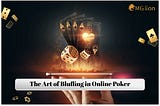 The Art of Bluffing in Online Poker