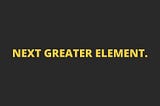 Question #1: Next Greater Element