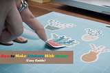 How to Make Stickers With Cricut? (Easy Guide)