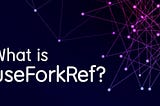 What is useForkRef hook?