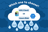 Azure Blob Storage vs. Azure Data Lake Storage Gen2: Real-World Scenarios and Refined Insights