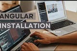 Installation of Angular Framework and Create a Project
