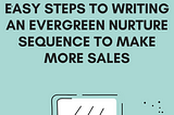 Writing an Evergreen Nurture Sequence to Make More Sales: 3 Easy Steps