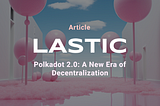 Polkadot 2.0: A New Era of Decentralization