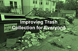Talking Trash — Improving Trash Collection for Everyone