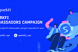 JOIN THE SPARKFI AMBASSADORS CAMPAIGN
