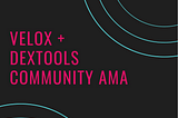 VELOX — DEXTools Community AMA