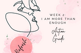 I AM MORE THAN ENOUGH: Action Guide from Week 2 of REFRESH!