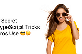 7 Secret TypeScript Tricks Pros Use 😎🤫
