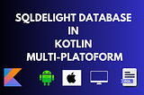 SqlDelight Database in Kotlin Multiplatform