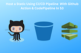 Host a Static Website Using CI/CD Pipeline With Github Action & CodePipeline In S3 — Week 1