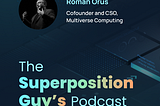 Quantum application development with Roman Orus, founder and Chief Scientific Officer, Multiverse…