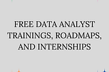 Free Data Analyst Training, Roadmaps, and Internships