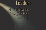 The Lost Leader: Finding Your Way Back