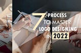 7 Logo Design Process You Can Learn And Master In 2022