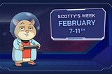 Scotty’s Week, February 7th-11th