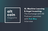 AI, Machine Learning & Angel Investing: The Exchange with KB Podcast Launches with Rob May…